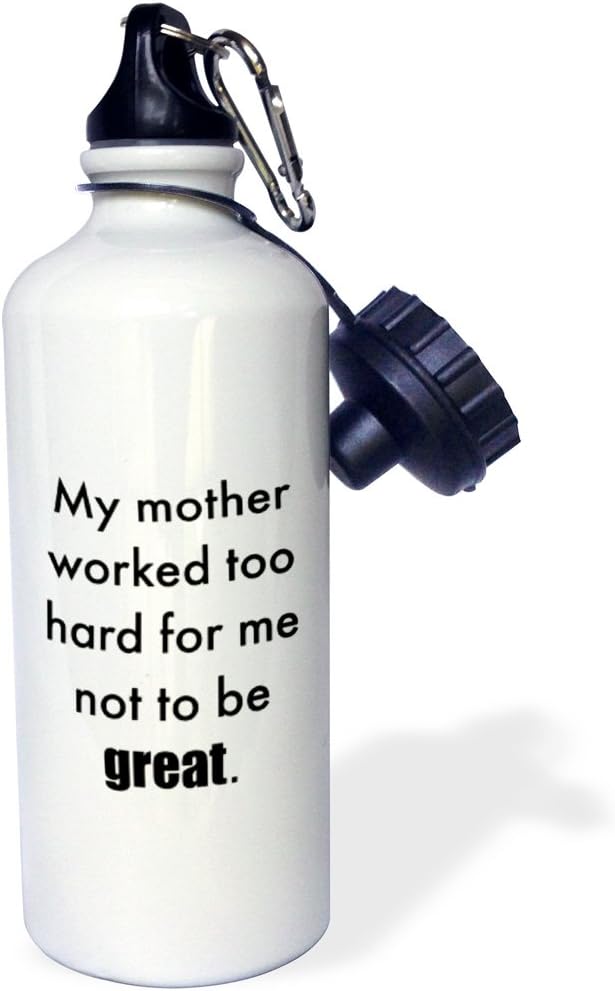 3dRose "My mother worked too hard for me not to be great" Sports Water Bottle, 21 oz, White