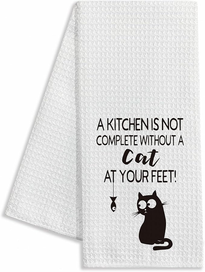 A Kitchen is Not Complete Without a Cat at Your Feet,Funny Kitchen Towels,Funny Dish Towels with Sayings,Dish Towels for Kitchen Decor,Cat Kitchen Towel,Cat Lover Gift, 16x24in, White